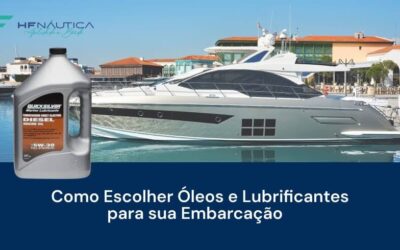 Como Escolher Óleos e Lubrificantes para Sua Embarcação