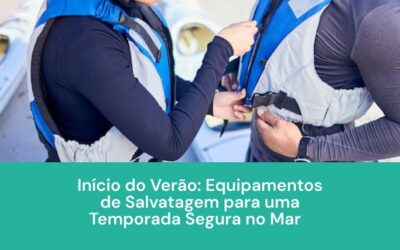 Início do Verão: Equipamentos de Salvatagem para uma Temporada Segura no Mar