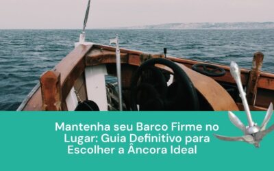 Mantenha seu Barco Firme no Lugar: Guia Definitivo para Escolher a Âncora Ideal