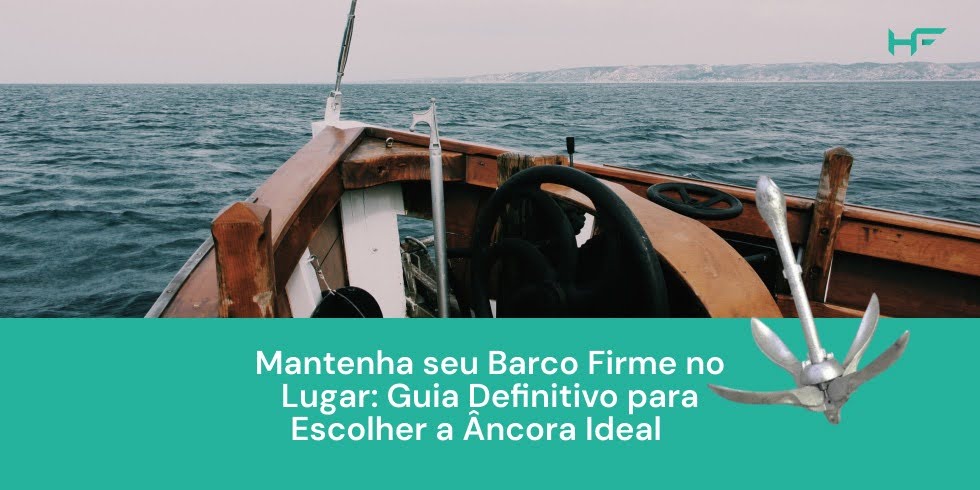 Mantenha seu Barco Firme no Lugar: Guia Definitivo para Escolher a Âncora Ideal