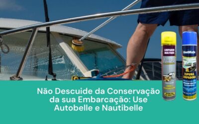 Não Descuide da Conservação da sua Embarcação: Use Autobelle e Nautibelle
