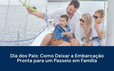 Dia dos Pais: Prepare o Barco para o Passeio em Família