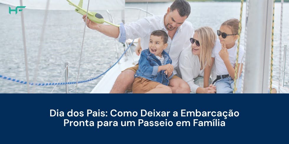 Dia dos Pais: Prepare o Barco para o Passeio em Família